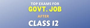 Read more about the article Top Government Job Exams After Class 12 | 10 + 2 Govt. Job exams in India | SSC MTS, GD, Banking, Railway